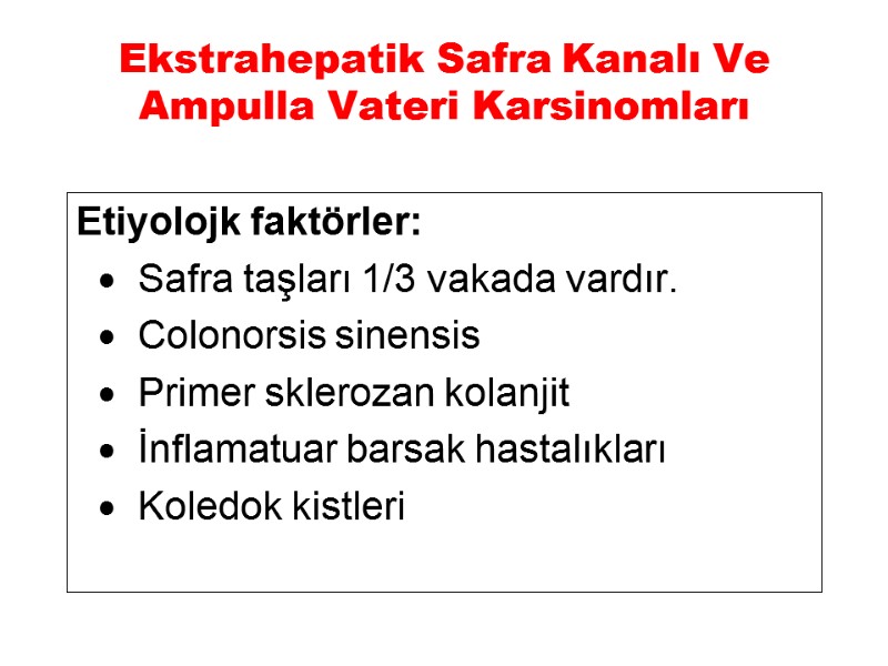 Ekstrahepatik Safra Kanalı Ve Ampulla Vateri Karsinomları Etiyolojk faktörler:    · 